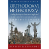 Orthodoxy and Heterodoxy: Finding the Way to Christ in a Complicated Religious Landscape - Paperback
