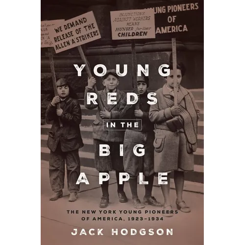 Young Reds in the Big Apple: The New York Young Pioneers of America, 1923-1934 - Paperback