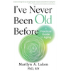 I've Never Been Old Before: A Practical Guide to Aging - Hardcover