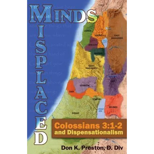 Misplaced Minds: Colossians 3:1-2 and Dispensationalism: A Refutation of Zionism / Dispensationalism! - Paperback