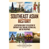 Southeast Asian History: A Captivating Guide to the History of Southeast Asia, Thailand, Vietnam, Bali, and the Philippines - Hardcover