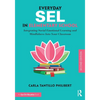 Everyday SEL in Elementary School: Integrating Social Emotional Learning and Mindfulness Into Your Classroom - Paperback