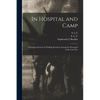 In Hospital and Camp: A Woman's Record of Thrilling Incidents Among the Wounded in the Late War - Paperback