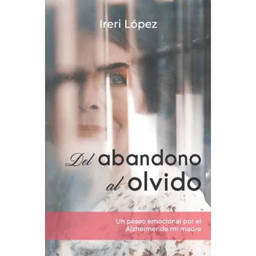 Del abandono al olvido: Un paseo emocional por el Alzheimer de mi madre - Paperback