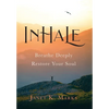 Inhale: Breathe Deeply Restore Your Soul - Hardcover