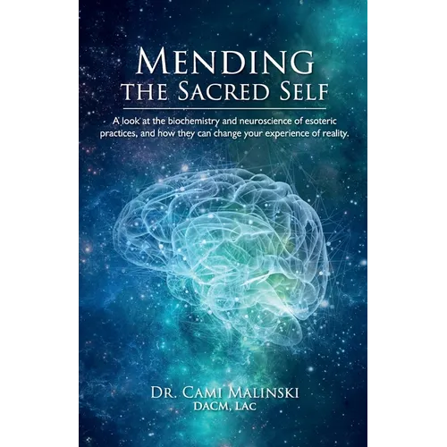 Mending the Sacred Self: A look at the biochemistry and neuroscience of esoteric practices, and how they can change your experience of reality - Paperback