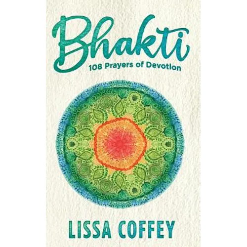 Bhakti: 108 Prayers of Devotion - Paperback