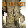 In the Past: From Trilobites to Dinosaurs to Mammoths in More Than 500 Million Years - Hardcover