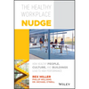 The Healthy Workplace Nudge: How Healthy People, Culture, and Buildings Lead to High Performance - Hardcover