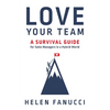 Love Your Team: A Survival Guide for Sales Managers in a Hybrid World - Paperback