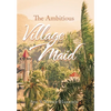 The Ambitious Village Maid - Hardcover
