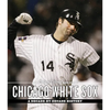 The Chicago Tribune Book of the Chicago White Sox: A Decade-By-Decade History - Hardcover