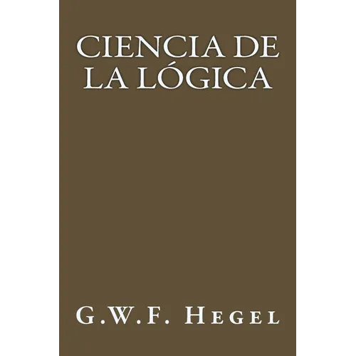Ciencia de la Logica (Spanish Edition) - Paperback