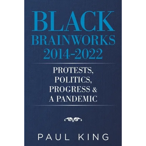 Black Brainworks 2014-2022: Protests, Politics, Progress & a Pandemic - Paperback