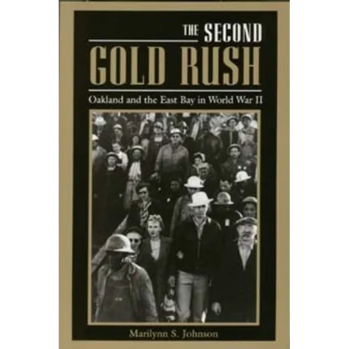 The Second Gold Rush: Oakland and the East Bay in World War II - Paperback