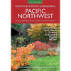 Pacific Northwest Month-By-Month Gardening: What to Do Each Month to Have a Beautiful Garden All Year - Paperback