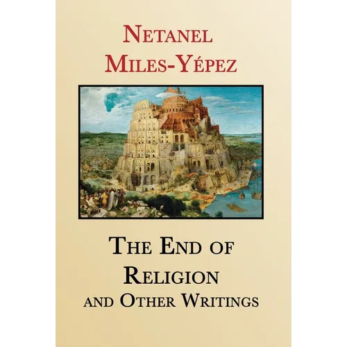 The End of Religion and Other Writings: Essays and Interviews on Religion, Interreligious Dialogue, and Jewish Renewal 1999-2019 - Hardcover