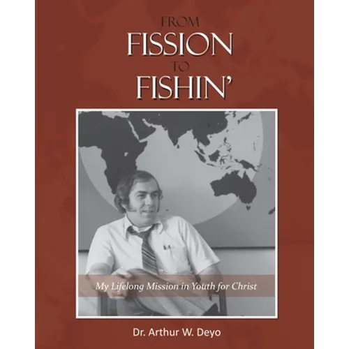 From Fission to Fishin': My Lifelong Mission in Youth For Christ - Paperback