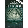 The True History of Religion: How Religion Destroys the Human Race and What the Real Illuminati(TM) Has Attempted to do Through Religion to Save the H - Hardcover