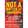 Not "A Nation of Immigrants": Settler Colonialism, White Supremacy, and a History of Erasure and Exclusion - Paperback