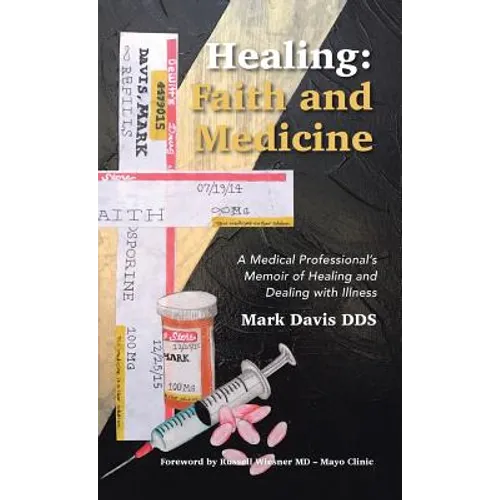 Healing: Faith and Medicine: A Medical Professional's Memoir of Healing and Dealing with Illness - Hardcover