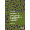 The Poetics of Post-Traumatic Stress Disorder in Postmodern Literature - Hardcover