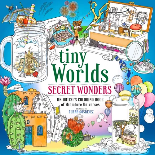 Tiny Worlds: Secret Wonders: An Artist's Coloring Book of Miniature Universes - Paperback