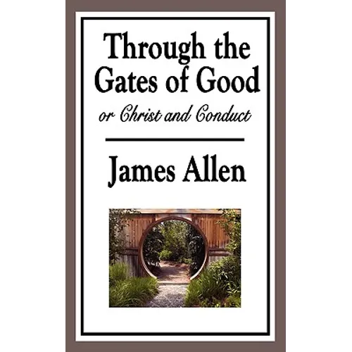 Through the Gates of Good, or Christ and Conduct: A Sublime Book - Paperback