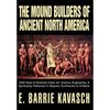 The Mound Builders of Ancient North America: 4000 Years of American Indian Art, Science, Engineering, & Spirituality Reflected in Majestic Earthworks - Hardcover