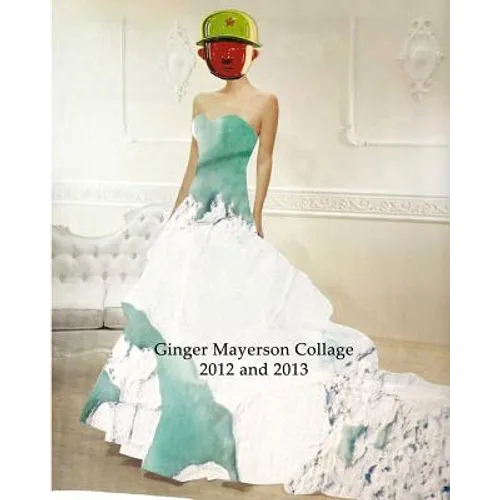 Ginger Mayerson Collage 2012 and 2013 - Paperback