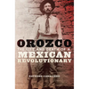 Orozco: The Life and Death of a Mexican Revolutionary - Hardcover