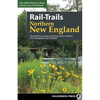 Rail-Trails Northern New England: The Definitive Guide to Multiuse Trails in Maine, New Hampshire, and Vermont - Hardcover