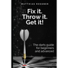 Fix it. Throw it. Get it!: The darts guide for beginners and advanced - Paperback