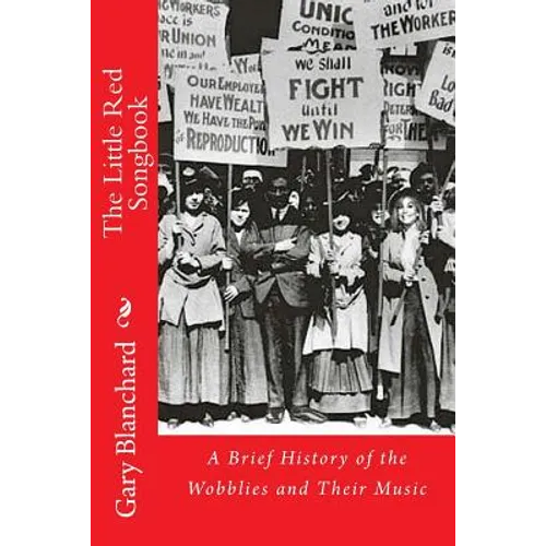 The Little Red Songbook: A Brief History of the Wobblies and Their Music - Paperback