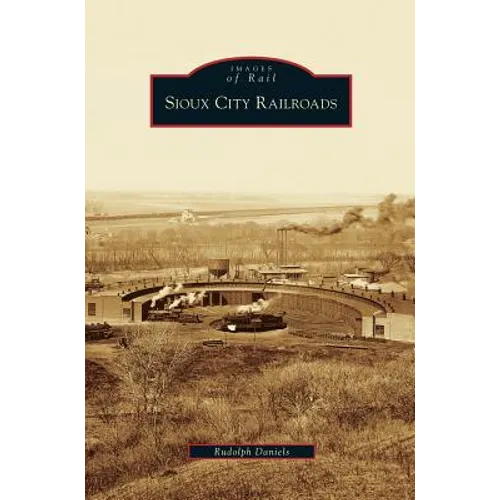 Sioux City Railroads - Hardcover