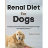 Renal Diet For Dogs: Expert Guidance on Dietary Strategies For Dogs With Kidney Disease - Paperback