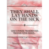 They Shall Lay Hands On the Sick: God's Power Transmitted Through Your Hands - Paperback