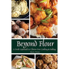 Beyond Flour: A Fresh Approach to Gluten-free Cooking and Baking - Paperback