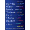 Everyday White People Confront Racial and Social Injustice: 15 Stories - Paperback