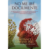 No Me Iré Dócilmente: El relato de una psicóloga que lucha contra la enfermedad de Alzheimer, por su madre ... y quizá por ella misma - Paperback