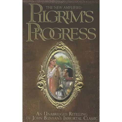 The New Amplified Pilgrim's Progress: An Unabridged Re-telling of John Bunyan's Immortal Classic - Paperback