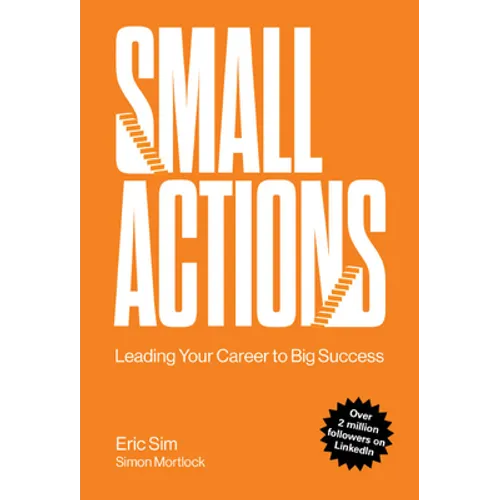 Small Actions: Leading Your Career to Big Success - Hardcover