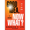 Good Idea. Now What?: How to Move Ideas to Execution - Hardcover