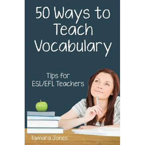 Fifty Ways to Teach Vocabulary: Tips for ESL/EFL Teachers - Paperback