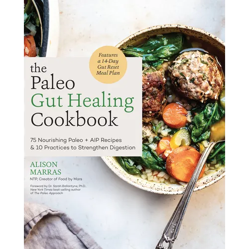 The Paleo Gut Healing Cookbook: 75 Nourishing Paleo + AIP Recipes & 10 Practices to Strengthen Digestion - Paperback