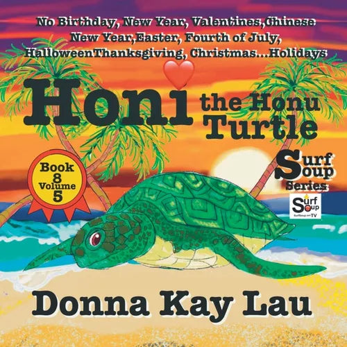Honi the Honu Turtle: No Birthday, New Year, Valentines, Chinese New Year, Easter, Fourth of July, Halloween, Thanksgiving, Christmas...Holidays Book - Paperback