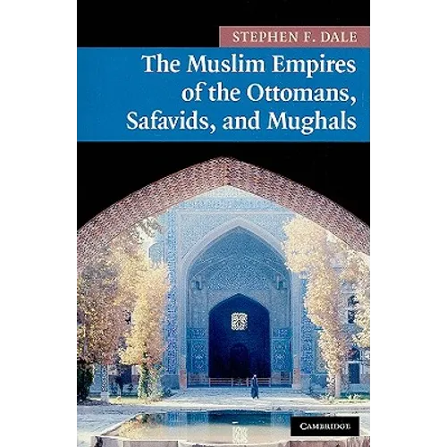 The Muslim Empires of the Ottomans, Safavids, and Mughals - Paperback