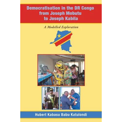 Democratisation in the Dr Congo from Joseph Mobutu to Joseph Kabila: A Modelled Exploration - Paperback