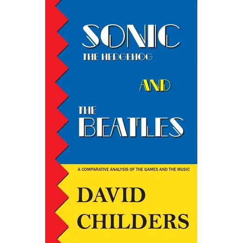Sonic the Hedgehog and The Beatles: A Comparative Analysis of the Games and Music - Paperback