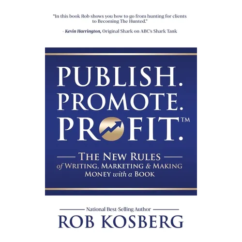 Publish. Promote. Profit.: The New Rules of Writing, Marketing & Making Money with a Book - Hardcover